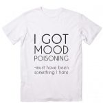 Mood Poisoning Customized Shirts Custom Shirts No Minim