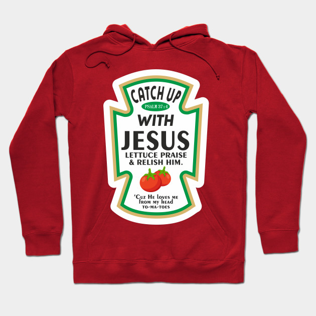 Catch Up With Jesus Ketchup Funny Quote Design Art - Catch Up With .