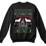 Corgi Dog Ugly Christmas T Shirts - ALL I WANT FOR CHRISTMAS IS MY .